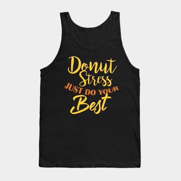 Donut Stress. Just Do Your Best. Tank Top by pako-valor